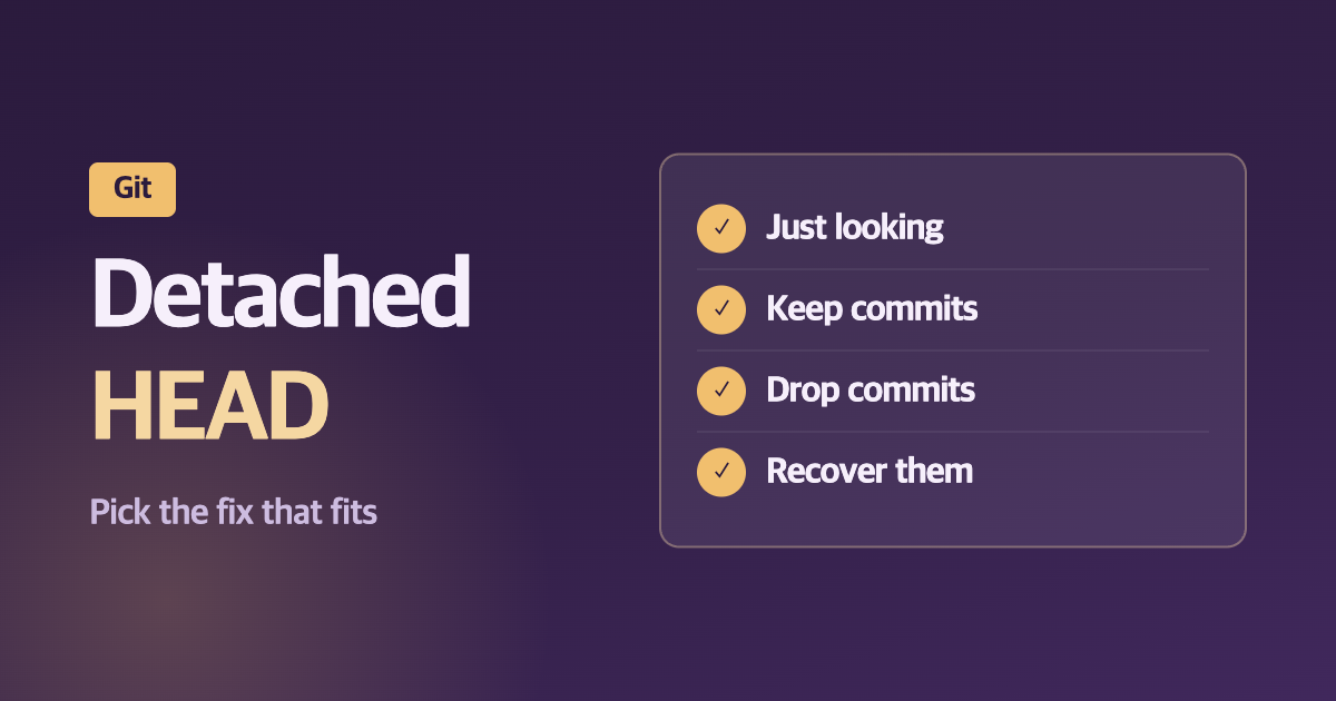 Checklist of fixes for a Git detached HEAD: look around, keep commits, discard commits, recover commits